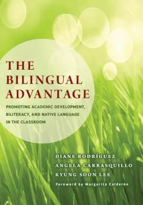 La ventaja bilingüe: Promover el desarrollo académico, la alfabetización bilingüe y la lengua materna en el aula - The Bilingual Advantage: Promoting Academic Development, Biliteracy, and Native Language in the Classroom