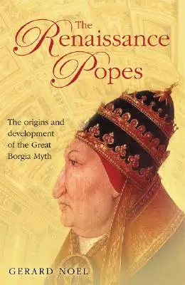 Los Papas del Renacimiento: Estadistas, guerreros y el gran mito Borgia - The Renaissance Popes: Statesmen, Warriors and the Great Borgia Myth