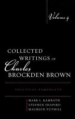 Colección de escritos de Charles Brockden Brown: Political Pamphlets, Volume 4 - Collected Writings of Charles Brockden Brown: Political Pamphlets, Volume 4