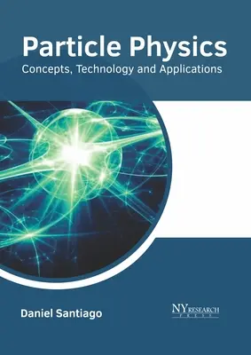 Física de Partículas: Conceptos, Tecnología y Aplicaciones - Particle Physics: Concepts, Technology and Applications