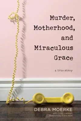 Asesinato, maternidad y gracia milagrosa: Una historia real - Murder, Motherhood, and Miraculous Grace: A True Story