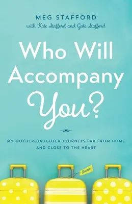 ¿Quién te acompañará? Mi viaje madre-hija lejos de casa y cerca del corazón - Who Will Accompany You?: My Mother-Daughter Journeys Far from Home and Close to the Heart