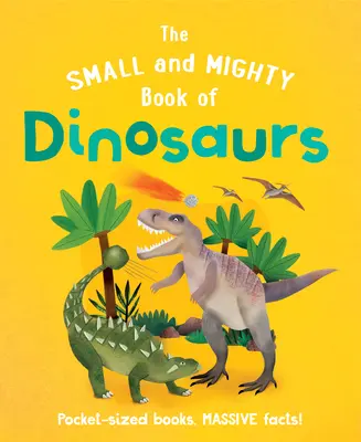 El pequeño y poderoso libro de los dinosaurios - The Small and Mighty Book of Dinosaurs