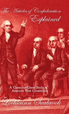 Explicación de los Artículos de la Confederación: Un estudio cláusula por cláusula de la primera Constitución de Estados Unidos - The Articles of Confederation Explained: A Clause-by-Clause Study of America's First Constitution