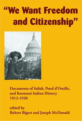 Queremos libertad y ciudadanía: Documentos sobre la historia de los indios salish, pend d'oreille y kootenai, 1912-1920 - We Want Freedom and Citizenship: Documents of Salish, Pend d'Oreille, and Kootenai Indian History, 1912-1920