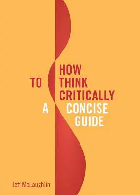 Cómo pensar críticamente: Una guía concisa - How to Think Critically: A Concise Guide