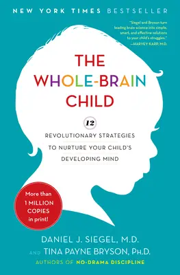 El niño todo cerebro: 12 estrategias revolucionarias para cultivar la mente en desarrollo de su hijo - The Whole-Brain Child: 12 Revolutionary Strategies to Nurture Your Child's Developing Mind