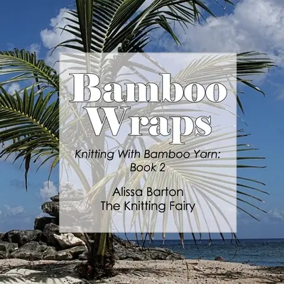 Envolturas de bambú: Tejer con hilo de bambú: Libro 2 - Bamboo Wraps: Knitting with Bamboo Yarn: Book 2