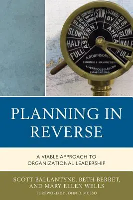 Planning in Reverse: Un enfoque viable del liderazgo organizativo - Planning in Reverse: A Viable Approach to Organizational Leadership