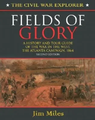 Campos de Gloria: Historia y guía turística de la Guerra del Oeste, Campaña de Atlanta, 1864 Segunda edición - Fields of Glory: A History and Tour Guide of the War in the West, the Atlanta Campaign, 1864 Second Edition