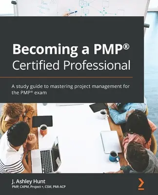 Cómo convertirse en un profesional certificado PMP(R): Una guía de estudio para dominar la gestión de proyectos para el examen PMP(R) - Becoming a PMP(R) Certified Professional: A study guide to mastering project management for the PMP(R) exam