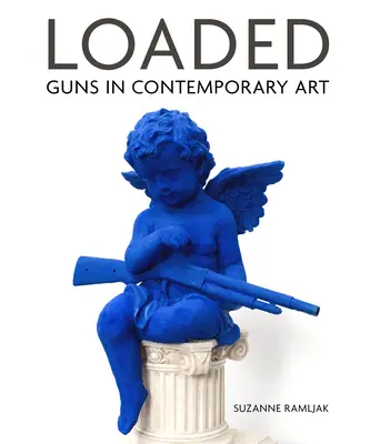 Cargadas: Las armas en el arte contemporáneo - Loaded: Guns in Contemporary Art