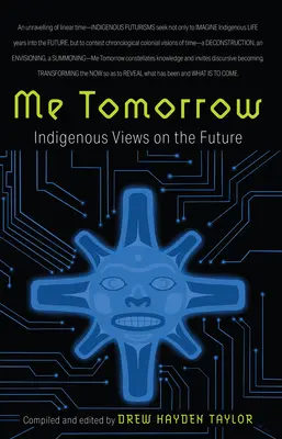 Yo mañana: Visiones indígenas sobre el futuro - Me Tomorrow: Indigenous Views on the Future