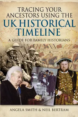 Siguiendo la pista de sus antepasados con la cronología histórica del Reino Unido: Guía para historiadores familiares - Tracing Your Ancestors Using the UK Historical Timeline: A Guide for Family Historians