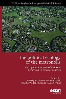 La ecología política de las metrópolis: Fuentes metropolitanas del comportamiento electoral en once países - The Political Ecology of the Metropolis: Metropolitan Sources of Electoral Behaviour in Eleven Countries