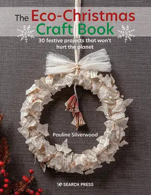 El libro de las manualidades econavideñas: 30 proyectos navideños con estilo que no dañan el planeta - The Eco-Christmas Craft Book: 30 Stylish Festive Projects That Wont Hurt the Planet