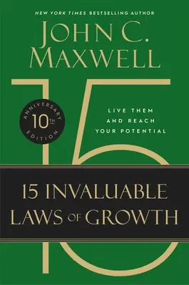 Las 15 inestimables leyes del crecimiento (Edición 10º aniversario): Vívalas y alcance su potencial - The 15 Invaluable Laws of Growth (10th Anniversary Edition): Live Them and Reach Your Potential