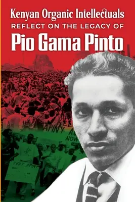 Reflexiones de intelectuales orgánicos keniatas sobre el legado de Pio Gama Pinto - Kenyan Organic Intellectuals Reflections on the Legacy of Pio Gama Pinto