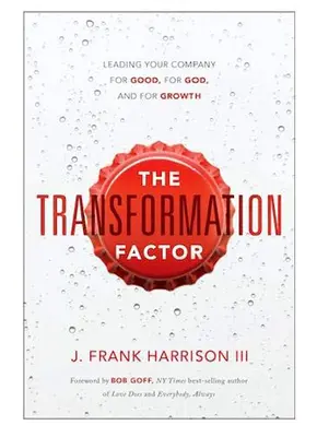 El factor de transformación: Cómo dirigir su empresa para el bien, para Dios y para el crecimiento - The Transformation Factor: Leading Your Company for Good, for God, and for Growth