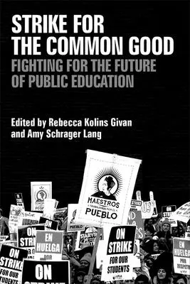 Huelga por el bien común: La lucha por el futuro de la educación pública - Strike for the Common Good: Fighting for the Future of Public Education