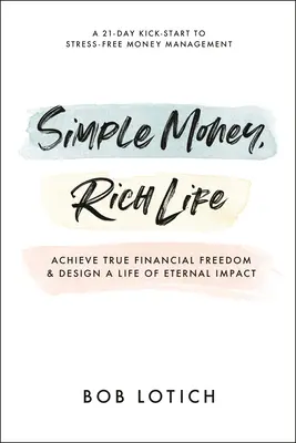 Dinero Sencillo, Vida Rica: Alcanza la verdadera libertad financiera y diseña una vida de impacto eterno - Simple Money, Rich Life: Achieve True Financial Freedom and Design a Life of Eternal Impact