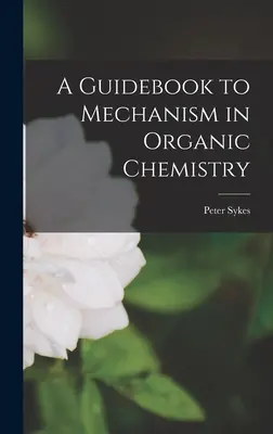 Guía de Mecanismos en Química Orgánica - A Guidebook to Mechanism in Organic Chemistry