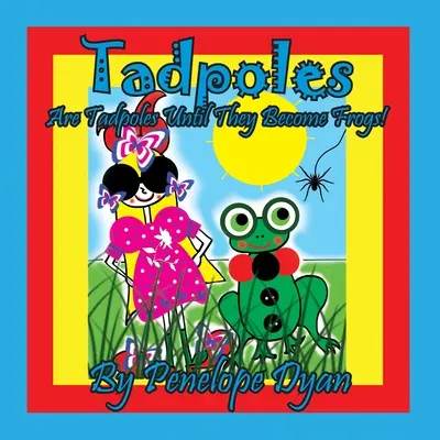 Los renacuajos son renacuajos hasta que se convierten en ranas. - Tadpoles Are Tadpoles Until They Become Frogs!