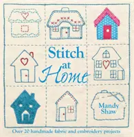 Stitch at Home - Haga de su casa un hogar con más de 20 proyectos hechos a mano - Stitch at Home - Make Your House a Home with Over 20 Handmade Projects