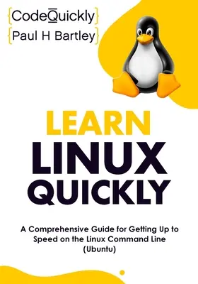 Aprenda Linux rápidamente: Una guía completa para ponerse al día en la línea de comandos de Linux (Ubuntu) - Learn Linux Quickly: A Comprehensive Guide for Getting Up to Speed on the Linux Command Line (Ubuntu)