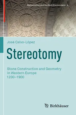 Estereotomía: Construcción en piedra y geometría en Europa occidental 1200-1900 - Stereotomy: Stone Construction and Geometry in Western Europe 1200-1900