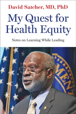 Mi búsqueda de la equidad sanitaria: Notas sobre cómo aprender mientras se dirige - My Quest for Health Equity: Notes on Learning While Leading