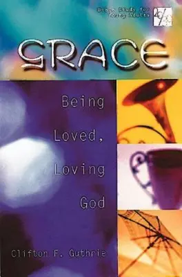 Estudio bíblico 20/30 para adultos jóvenes: La gracia: Ser amado, amar a Dios - 20/30 Bible Study for Young Adults: Grace: Being Loved, Loving God