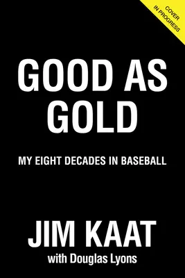 Jim Kaat Good as Gold: Mis ocho décadas en el béisbol - Jim Kaat: Good as Gold: My Eight Decades in Baseball