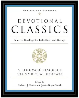 Clásicos devocionales: Edición revisada: Lecturas escogidas para individuos y grupos - Devotional Classics: Revised Edition: Selected Readings for Individuals and Groups