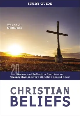 Guía de estudio de las creencias cristianas: Ejercicios de repaso y reflexión sobre veinte aspectos básicos que todo cristiano debe conocer - Christian Beliefs Study Guide: Review and Reflection Exercises on Twenty Basics Every Christian Should Know