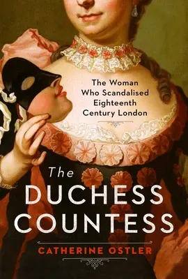 La duquesa condesa: La mujer que escandalizó el Londres del siglo XVIII - The Duchess Countess: The Woman Who Scandalized Eighteenth-Century London