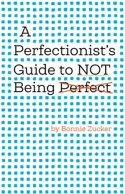 Guía del perfeccionista para no ser perfecto - A Perfectionist's Guide to Not Being Perfect