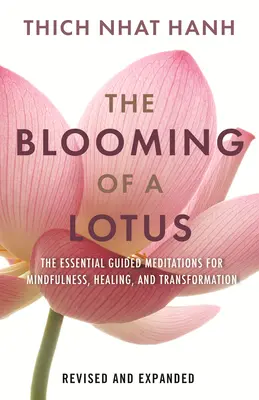 El florecimiento del loto revisado y ampliado: Meditaciones guiadas esenciales para la atención plena, la sanación y la transformación - The Blooming of a Lotus Revised & Expanded: Essential Guided Meditations for Mindfulness, Healing, and Transformation