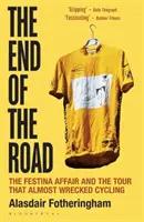 End of the Road - El caso Festina y el Tour que casi arruina el ciclismo - End of the Road - The Festina Affair and the Tour that Almost Wrecked Cycling