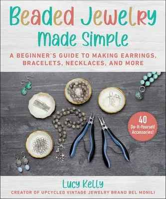Beaded Jewelry Made Easy: Guía paso a paso para hacer pendientes, pulseras, collares y mucho más - Beaded Jewelry Made Easy: A Step-By-Step Guide to Making Earrings, Bracelets, Necklaces, and More