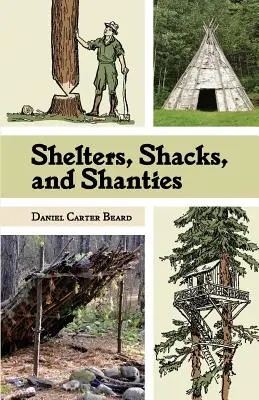 Refugios, chozas y barracas: La guía clásica para construir refugios en la naturaleza (Dover Books on Architecture) - Shelters, Shacks, and Shanties: The Classic Guide to Building Wilderness Shelters (Dover Books on Architecture)