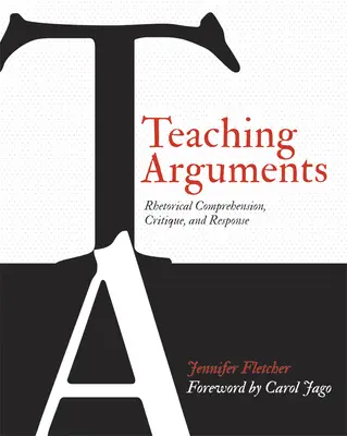 Enseñanza de argumentos: Comprensión retórica, crítica y respuesta - Teaching Arguments: Rhetorical Comprehension, Critique, and Response