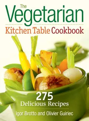 El libro de cocina vegetariana: 275 deliciosas recetas - The Vegetarian Kitchen Table Cookbook: 275 Delicious Recipes