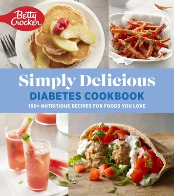 Betty Crocker Simply Delicious Diabetes Cookbook: Más de 160 recetas nutritivas con alimentos que te encantan - Betty Crocker Simply Delicious Diabetes Cookbook: 160+ Nutritious Recipes for Foods You Love