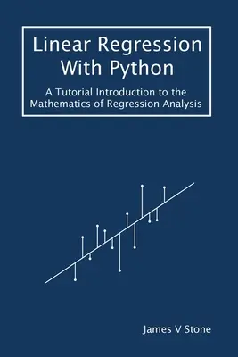 Regresión lineal con Python: Un tutorial de introducción a las matemáticas del análisis de regresión - Linear Regression With Python: A Tutorial Introduction to the Mathematics of Regression Analysis