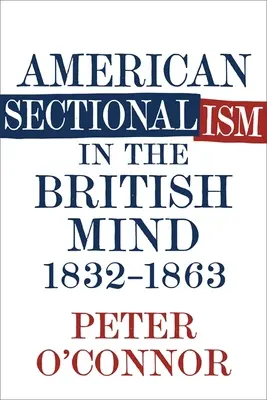 El seccionalismo americano en la mente británica, 1832-1863 - American Sectionalism in the British Mind, 1832-1863