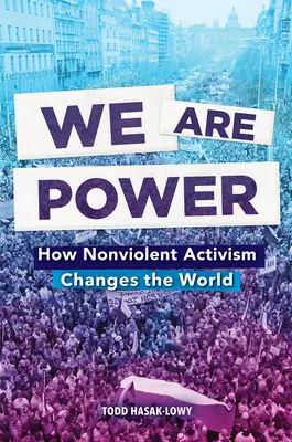 Somos poder: cómo el activismo no violento cambia el mundo - We Are Power: How Nonviolent Activism Changes the World