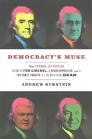 La Musa de la Democracia: Cómo Thomas Jefferson se convirtió en un liberal de Roosevelt, un republicano de Reagan y un fanático del Tea Party, sin dejar de estar muerto. - Democracy's Muse: How Thomas Jefferson Became an FDR Liberal, a Reagan Republican, and a Tea Party Fanatic, All the While Being Dead