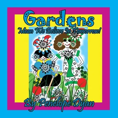 Los Jardines Significan Que Creemos En El Mañana - Gardens Mean We Believe In Tomorrow!