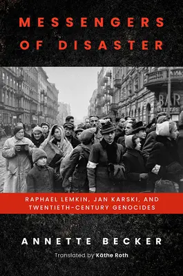 Mensajeros del desastre: Raphael Lemkin, Jan Karski y los genocidios del siglo XX - Messengers of Disaster: Raphael Lemkin, Jan Karski, and Twentieth-Century Genocides